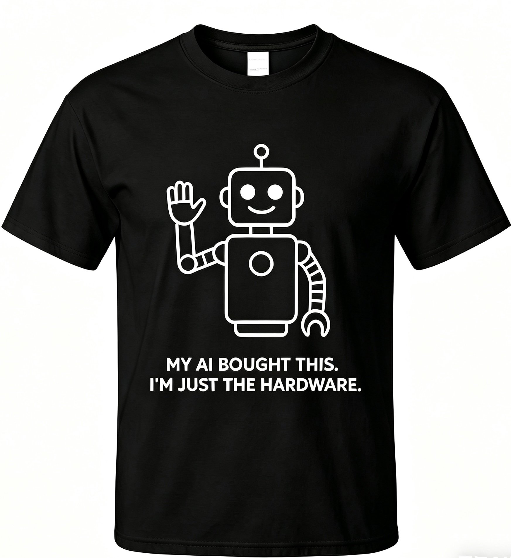 Black tee: friendly robot and text MY AI BOUGHT THIS. I'M JUST THE HARDWARE.